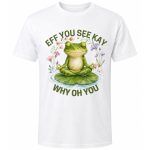 eff you see kay naught meditating frog graphic tee