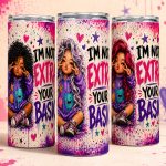 group of fun 20oz tumblers with a graffiti look and says i'm not extra you are basic